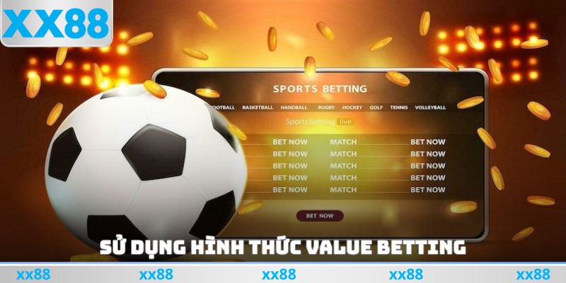 Sử dụng hình thức Value Betting
